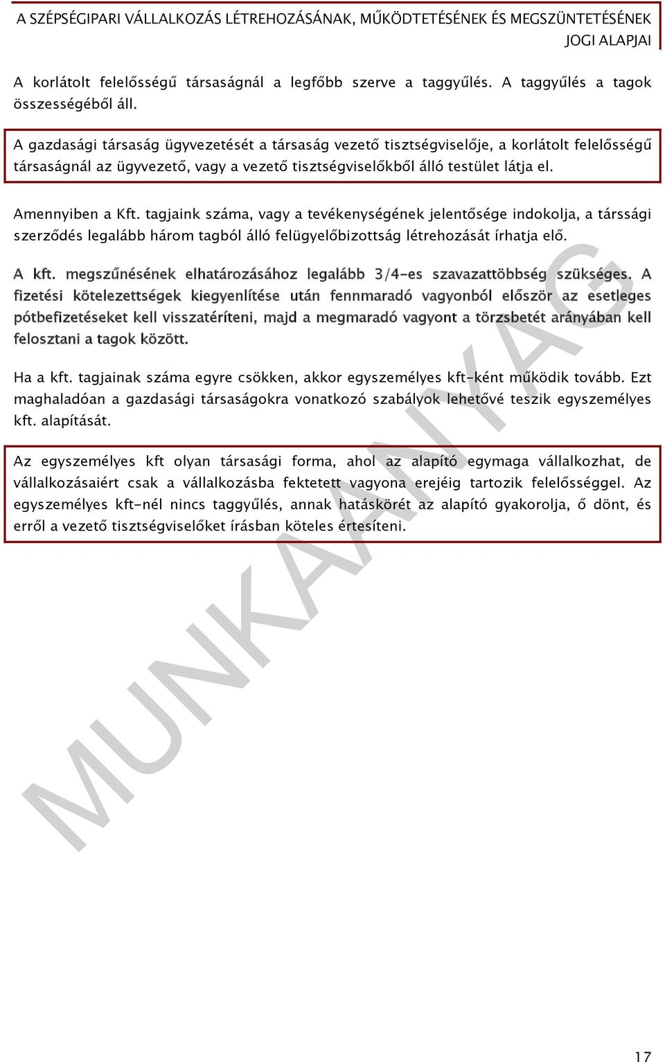 tagjaink száma, vagy a tevékenységének jelentősége indokolja, a társsági szerződés legalább három tagból álló felügyelőbizottság létrehozását írhatja elő. A kft.