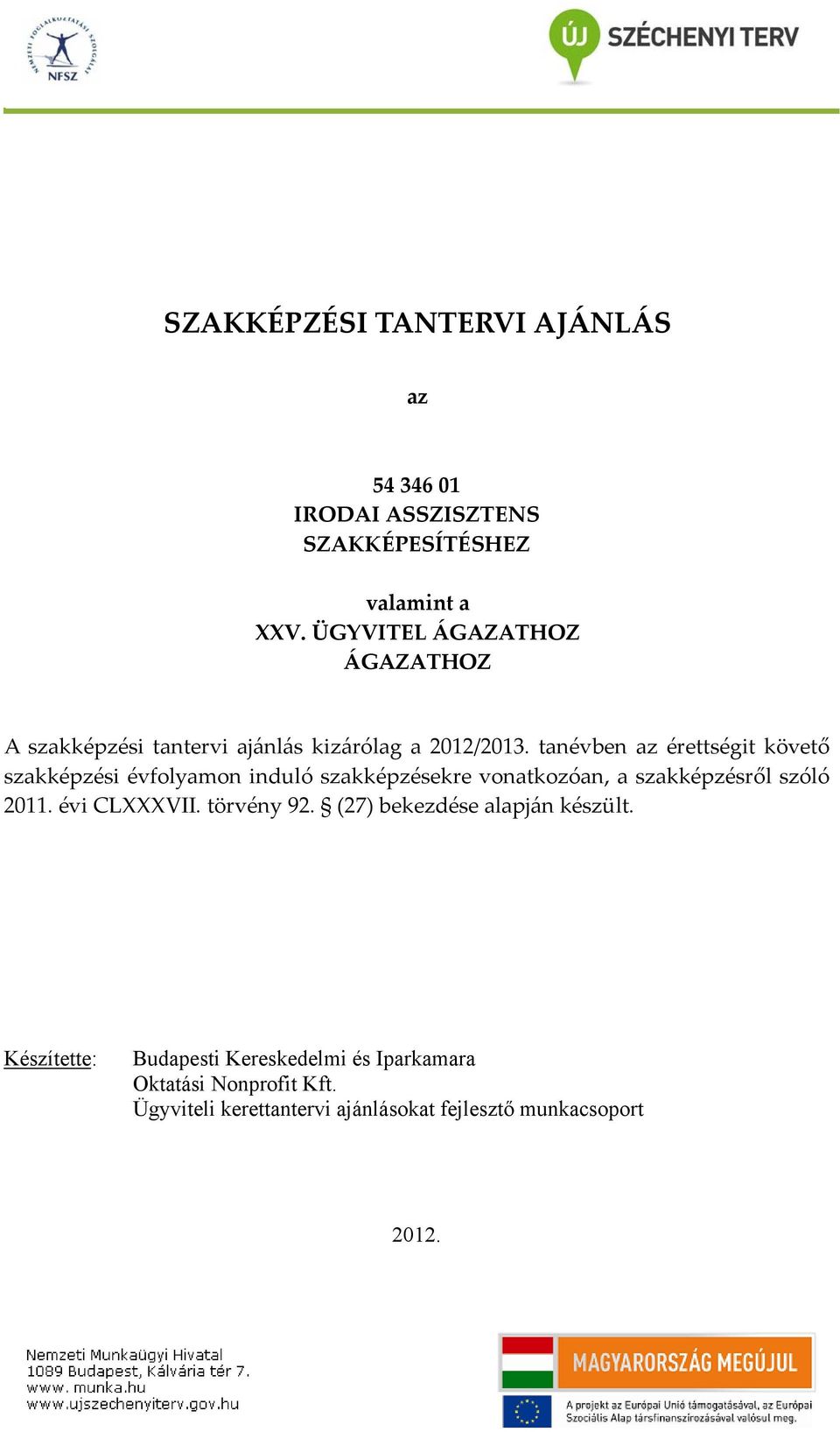 tanévben az érettségit követő szakképzési évfolyamon induló szakképzésekre vonatkozóan, a szakképzésről szóló 2011.