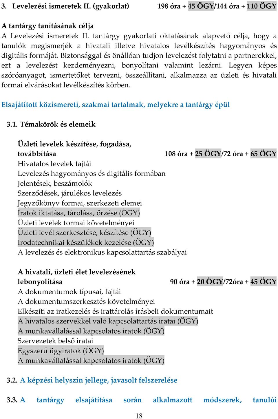 Biztonsággal és önállóan tudjon levelezést folytatni a partnerekkel, ezt a levelezést kezdeményezni, bonyolítani valamint lezárni.