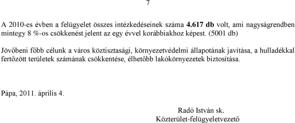 (5001 db) Jövőbeni főbb célunk a város köztisztasági, környezetvédelmi állapotának javítása, a