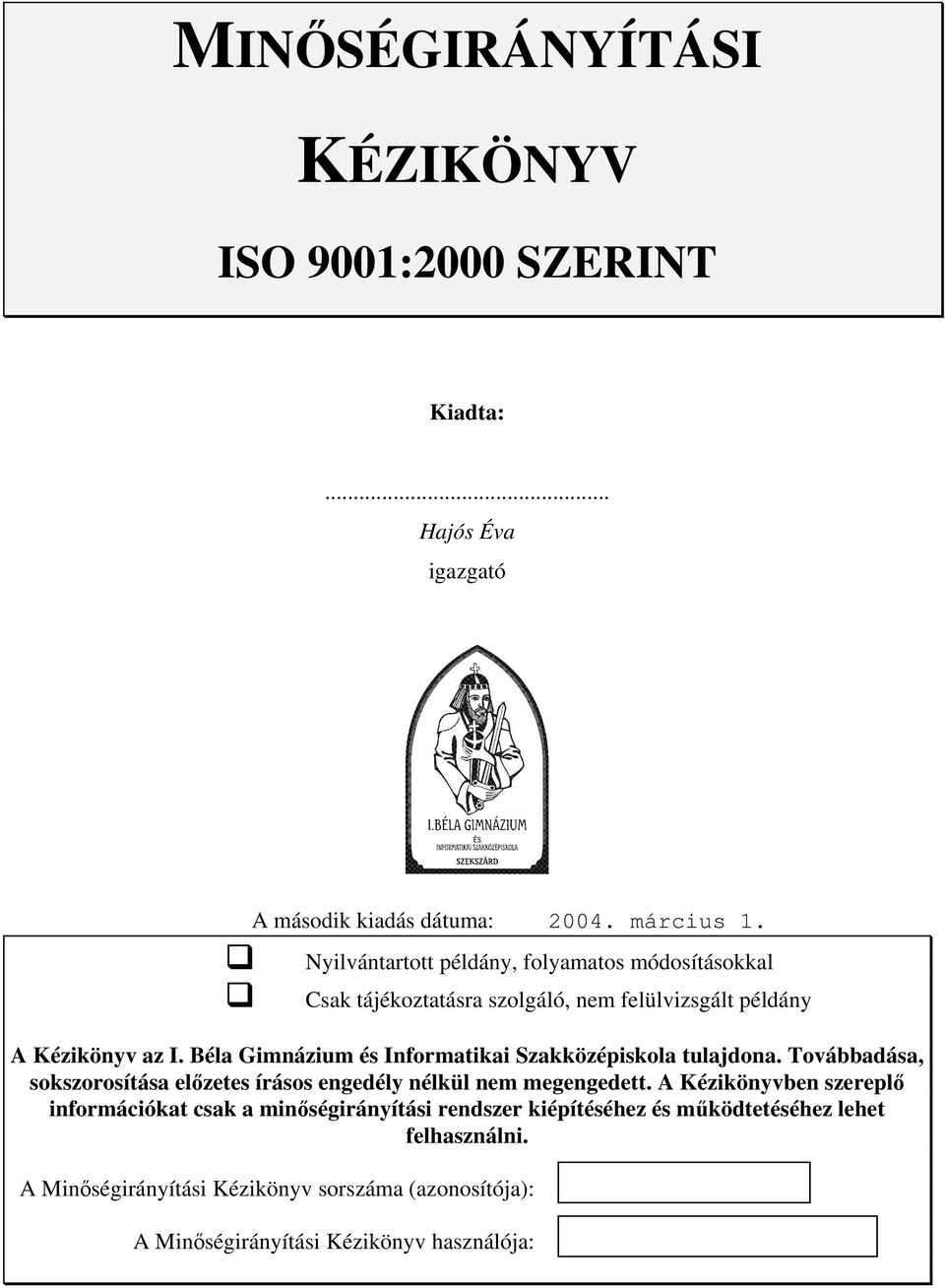 Béla Gimnázium és Informatikai Szakközépiskola tulajdona. Továbbadása, sokszorosítása előzetes írásos engedély nélkül nem megengedett.