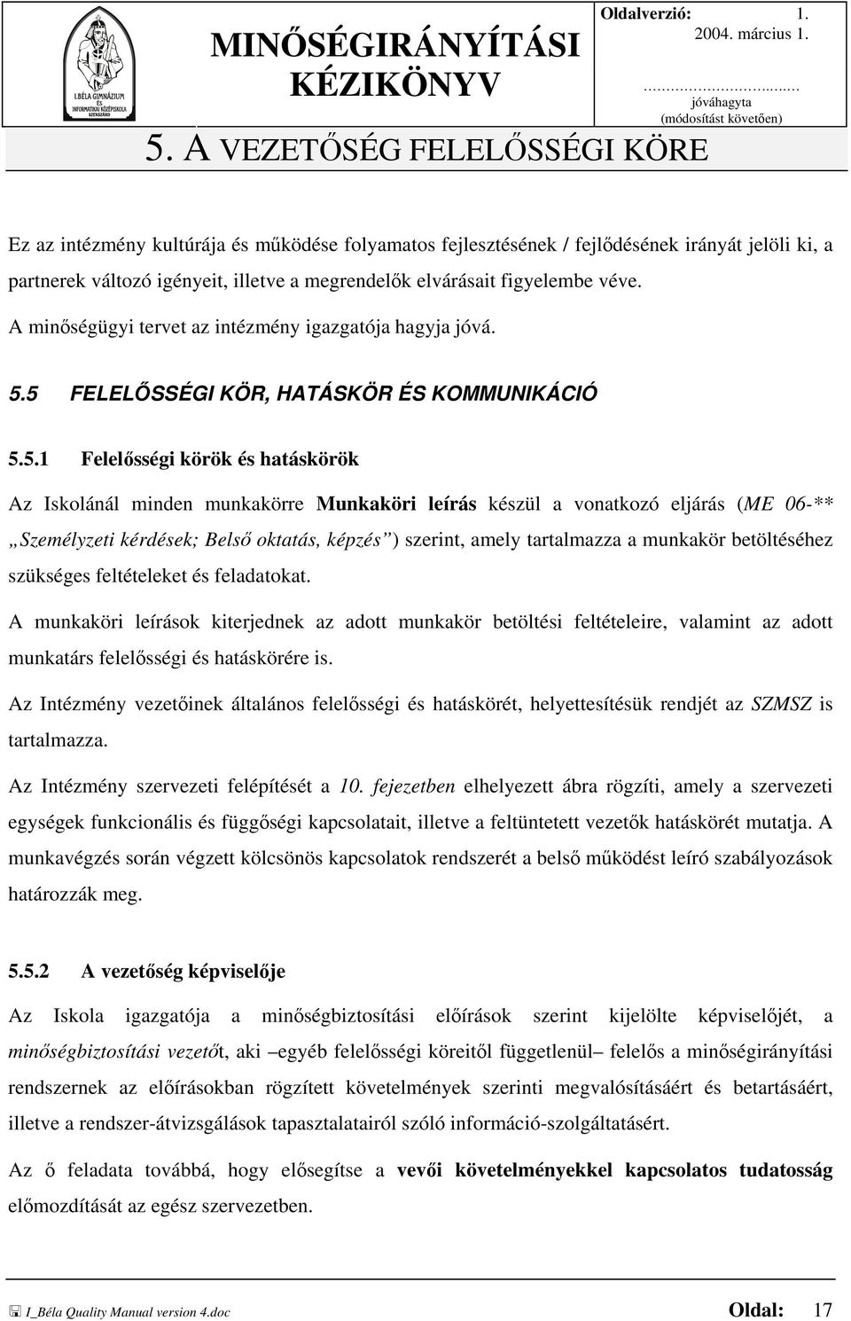 figyelembe véve. A minőségügyi tervet az intézmény igazgatója hagyja jóvá. 5.