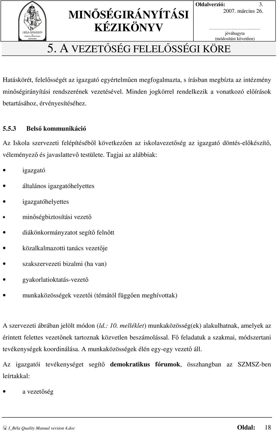 Minden jogkörrel rendelkezik a vonatkozó előírások betartásához, érvényesítéséhez. 5.