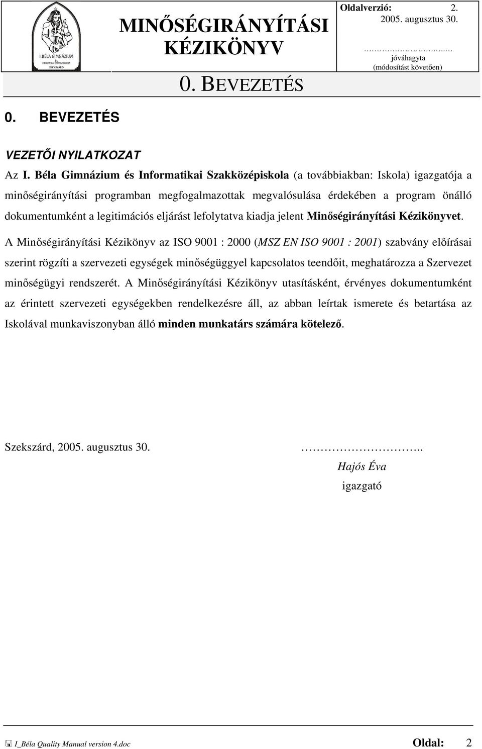 legitimációs eljárást lefolytatva kiadja jelent Minőségirányítási Kézikönyvet.