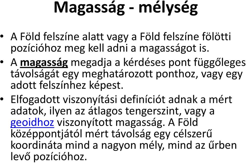 Elfogadott viszonyítási definíciót adnak a mért adatok, ilyen az átlagos tengerszint, vagy a geoidhoz viszonyított