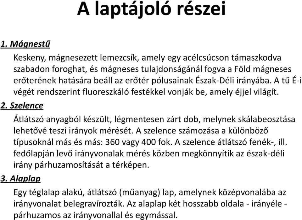 Észak-Déli irányába. A tű É-i végét rendszerint fluoreszkáló festékkel vonják be, amely éjjel világít. 2.