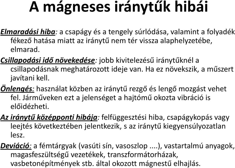 Önlengés: használat közben az iránytű rezgő és lengő mozgást vehet fel. Járműveken ezt a jelenséget a hajtómű okozta vibráció is előidézheti.