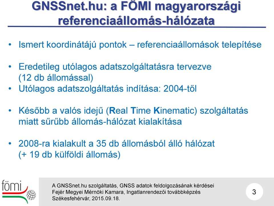 telepítése Eredetileg utólagos adatszolgáltatásra tervezve (12 db állomással) Utólagos