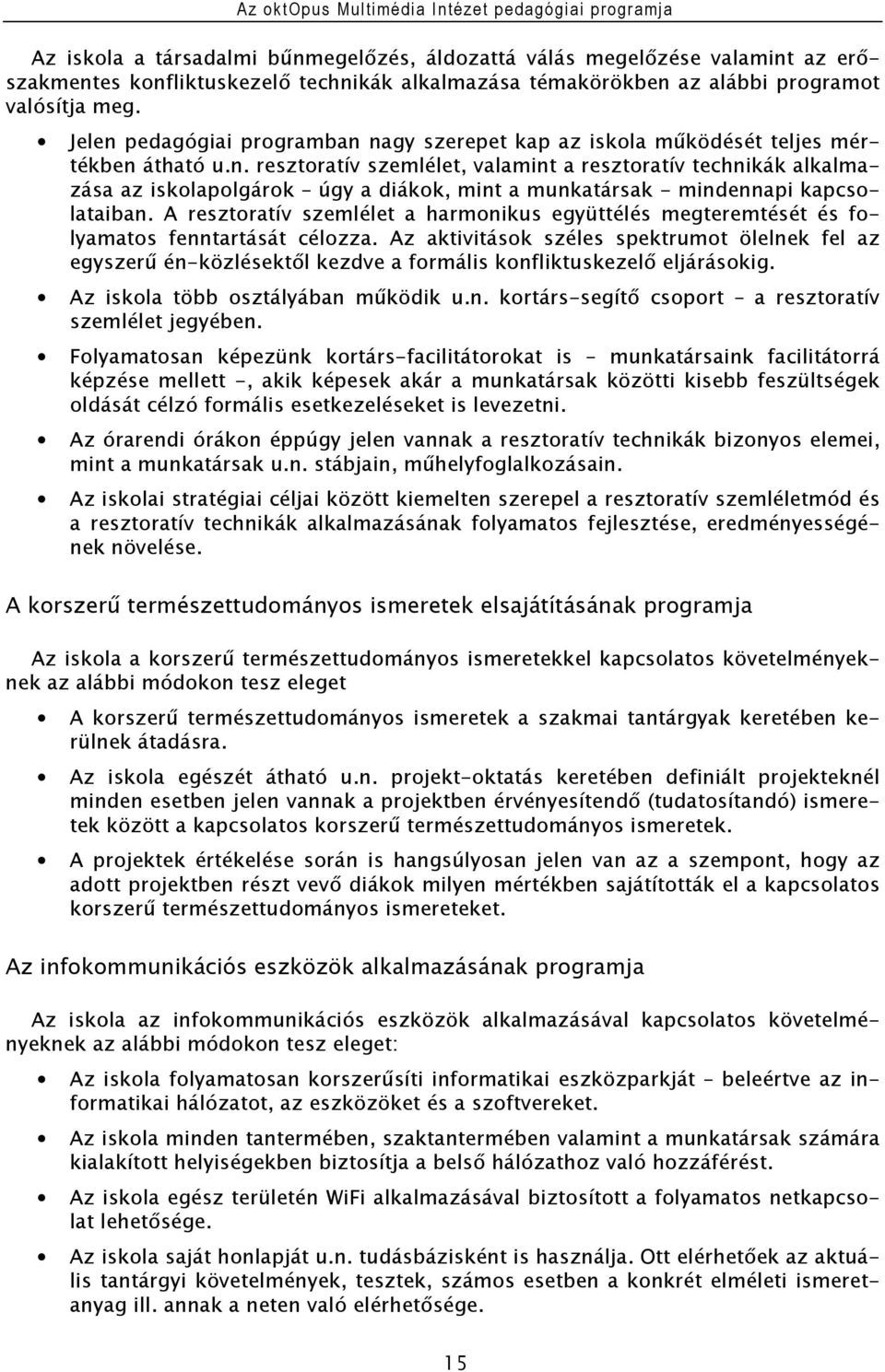 A resztoratív szemlélet a harmonikus együttélés megteremtését és folyamatos fenntartását célozza.