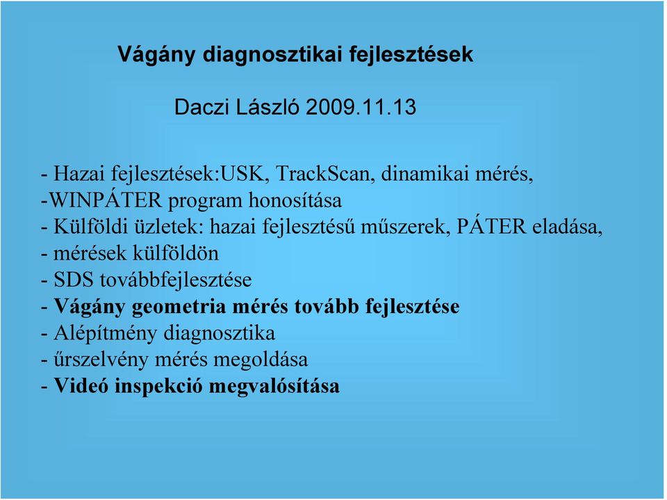 Külföldi üzletek: hazai fejlesztésű műszerek, PÁTER eladása, - mérések külföldön - SDS