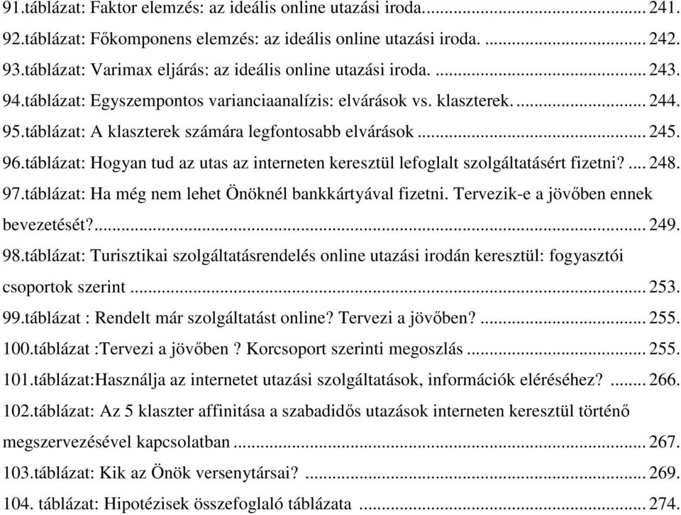 táblázat: A klaszterek számára legfontosabb elvárások... 245. 96.táblázat: Hogyan tud az utas az interneten keresztül lefoglalt szolgáltatásért fizetni?... 248. 97.