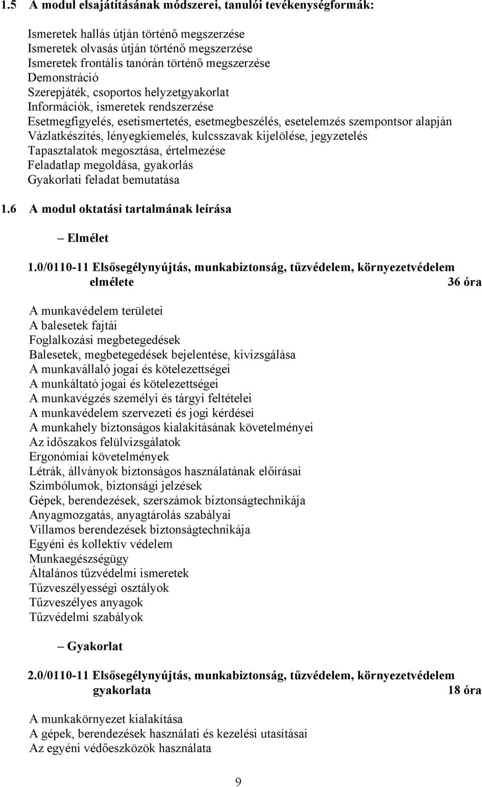 lényegkiemelés, kulcsszavak kijelölése, jegyzetelés Tapasztalatok megosztása, értelmezése Feladatlap megoldása, gyakorlás Gyakorlati feladat bemutatása 1.