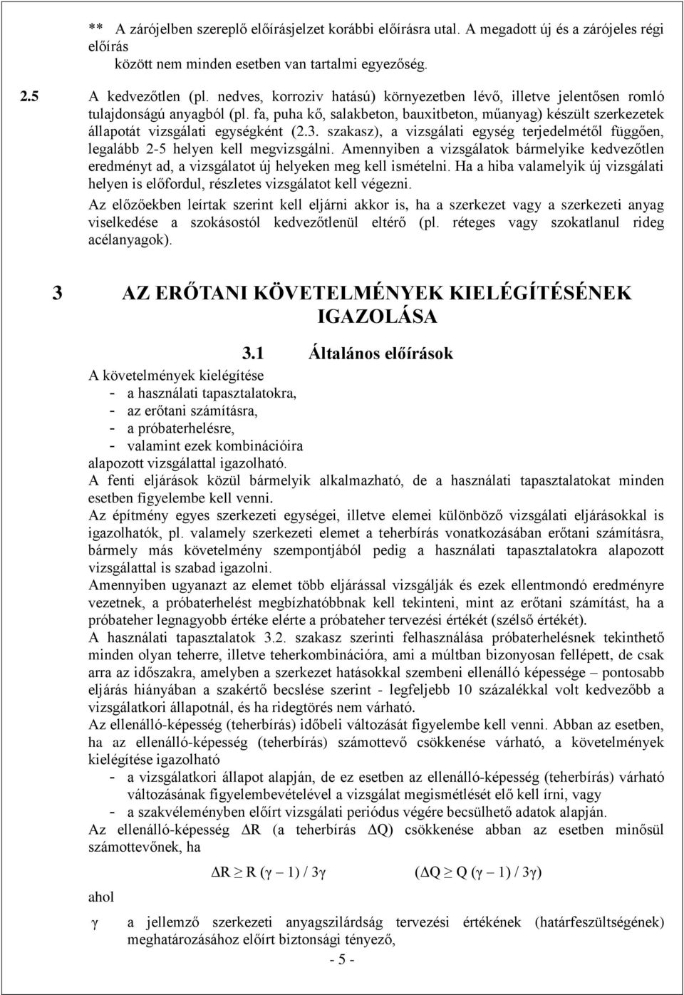 szakasz), a vizsgálati egység terjedelmétől függően, legalább 2-5 helyen kell megvizsgálni. Amennyiben a vizsgálatok bármelyike kedvezőtlen eredményt ad, a vizsgálatot új helyeken meg kell ismételni.