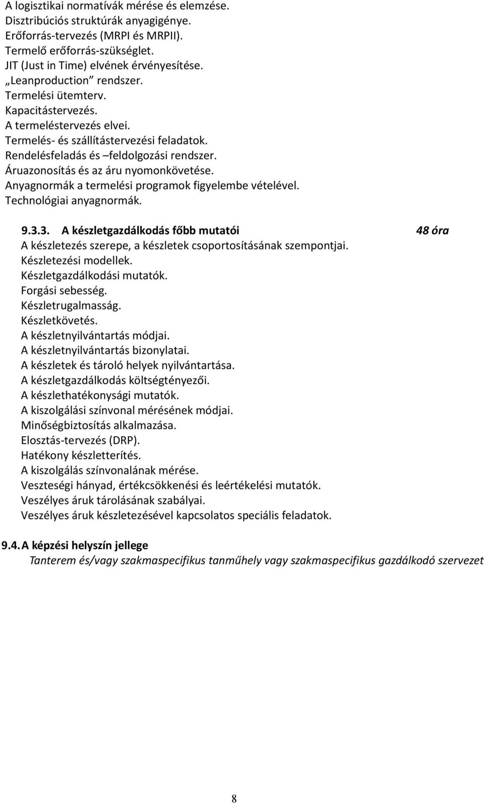 Áruazonosítás és az áru nyomonkövetése. Anyagnormák a termelési programok figyelembe vételével. Technológiai anyagnormák. 9.3.