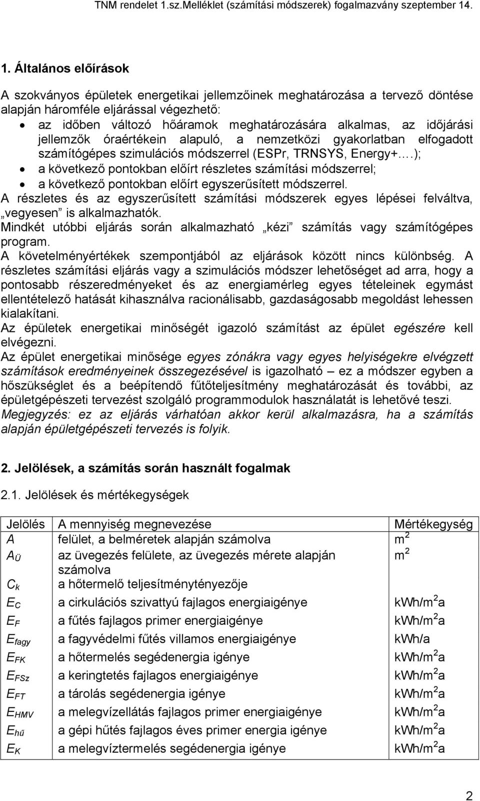 ); a következő pontokban előírt részletes számítási módszerrel; a következő pontokban előírt egyszerűsített módszerrel.