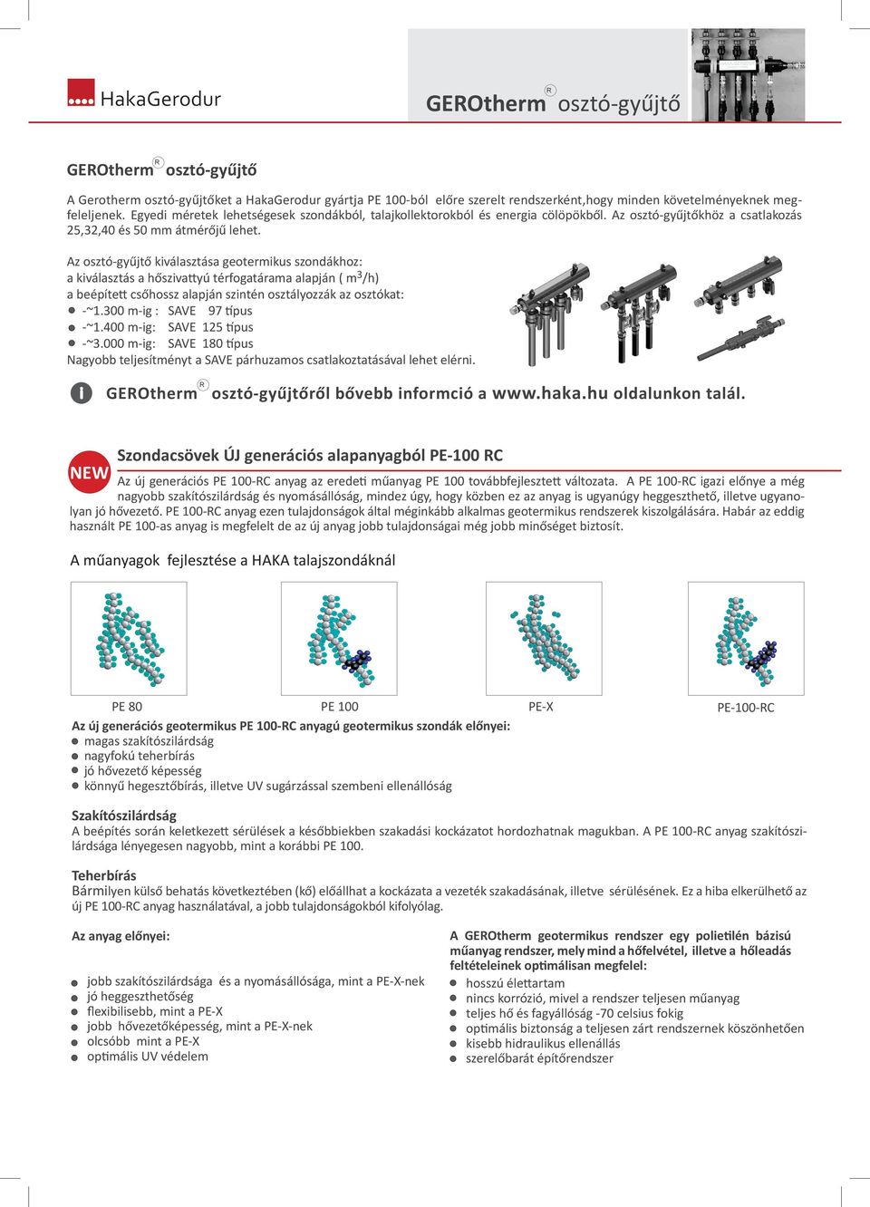 Az osztó-gyűjtő kiválasztása geotermikus szondákhoz: a kiválasztás a hőszivattyú térfogatárama alapján ( m 3 /h) a beépített csőhossz alapján szintén osztályozzák az osztókat: -~1.