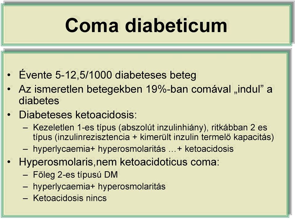 típus (inzulinrezisztencia + kimerült inzulin termelő kapacitás) hyperlycaemia+ hyperosmolaritás + + ketoacidosis