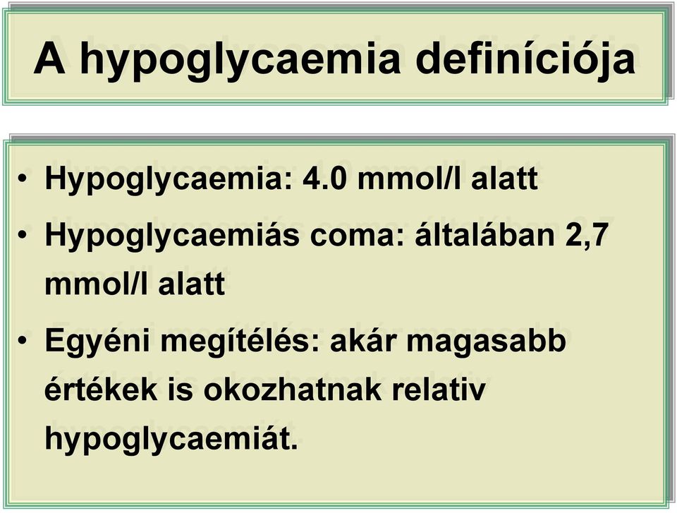 0 mmol/l alatt Hypoglycaemiás coma: általában 2,7