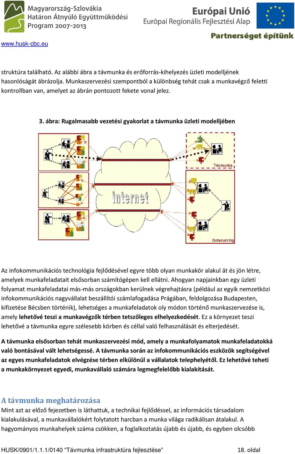 ábra: Rugalmasabb vezetési gyakorlat a távmunka üzleti modelljében Az infokommunikációs technológia fejlődésével egyre több olyan munkakör alakul át és jön létre, amelyek munkafeladatait elsősorban