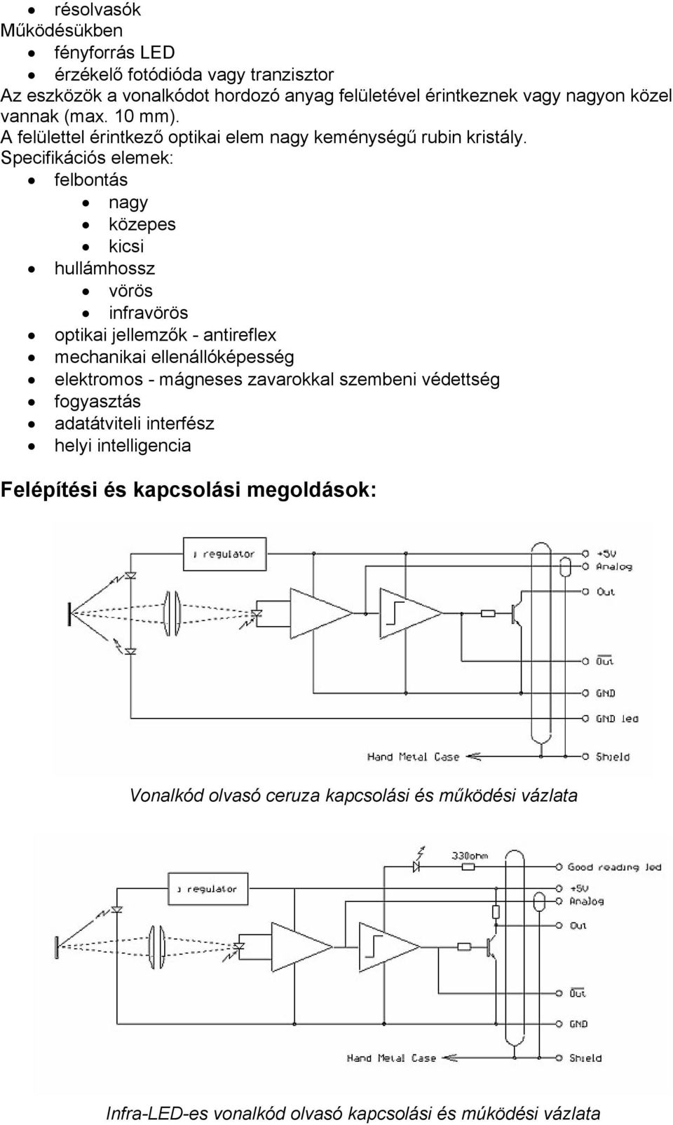 Specifikációs elemek: felbontás nagy közepes kicsi hullámhossz vörös infravörös optikai jellemzők - antireflex mechanikai ellenállóképesség elektromos -