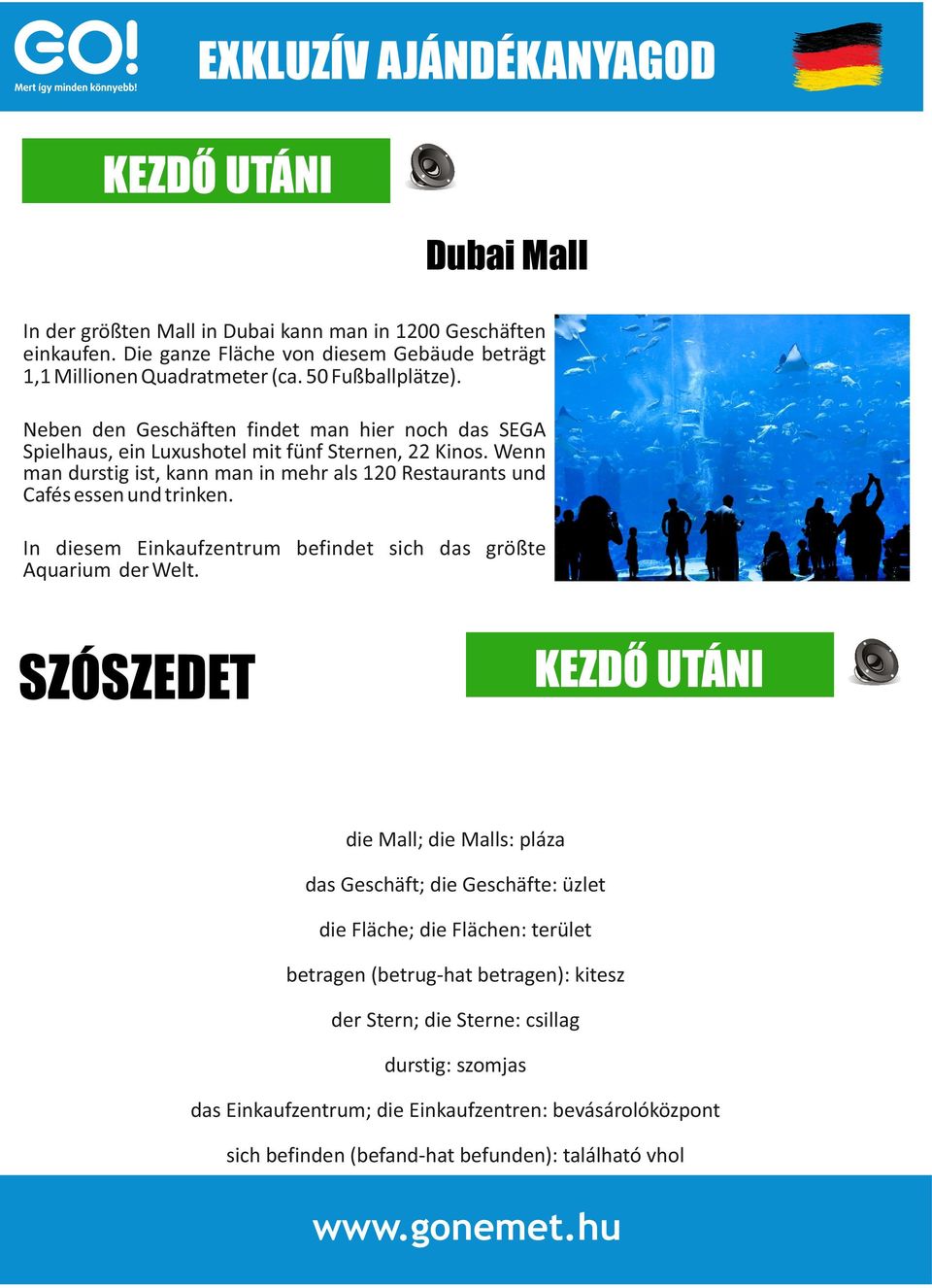 Wenn man durstig ist, kann man in mehr als 120 Restaurants und Cafés essen und trinken. In diesem Einkaufzentrum befindet sich das größte Aquarium der Welt.