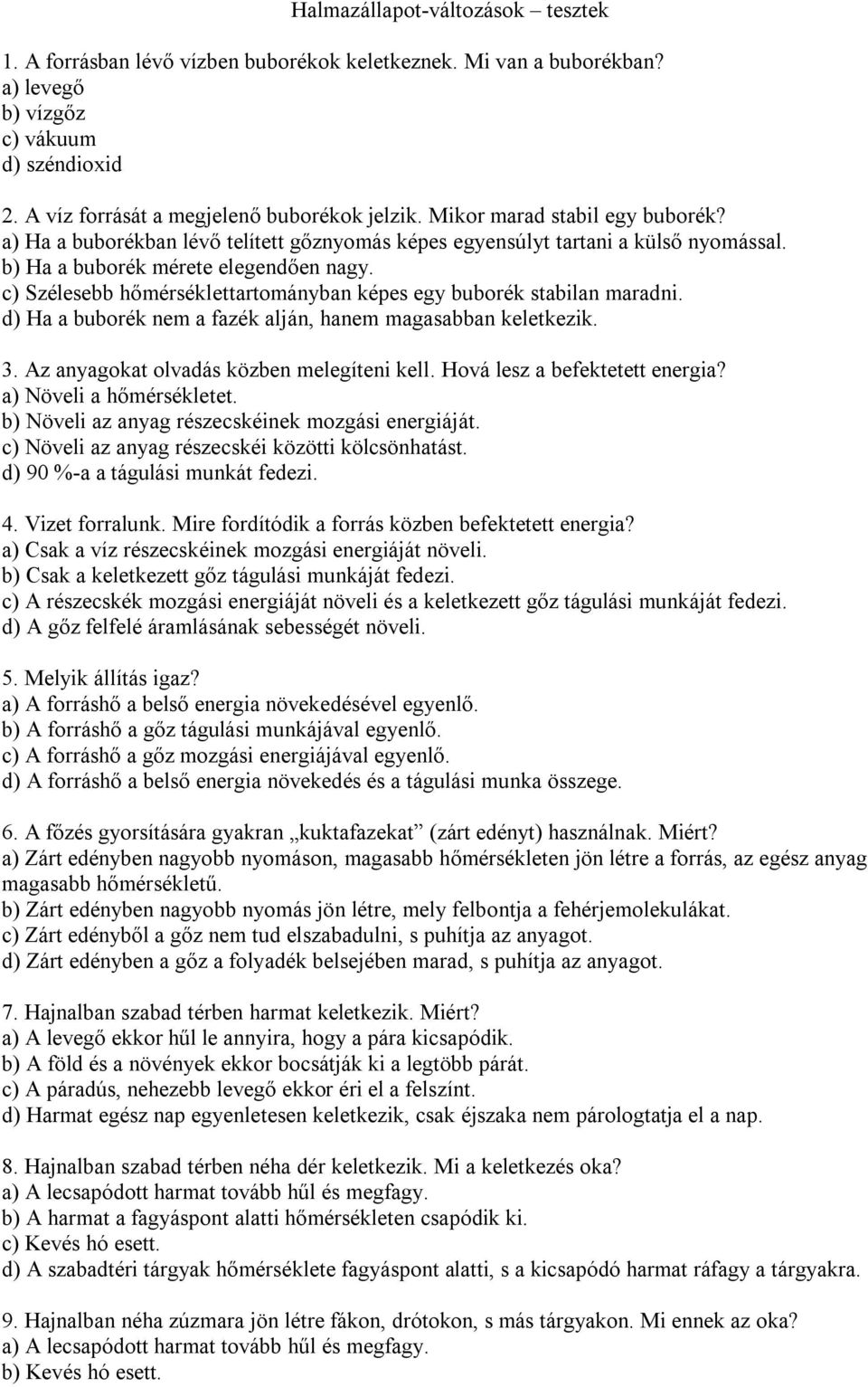 c) Szélesebb hőmérséklettartományban képes egy buborék stabilan maradni. d) Ha a buborék nem a fazék alján, hanem magasabban keletkezik. 3. Az anyagokat olvadás közben melegíteni kell.