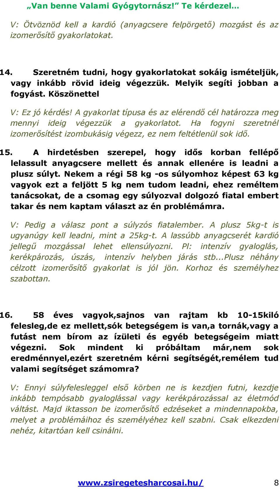 Ha fogyni szeretnél izomerősítést izombukásig végezz, ez nem feltétlenül sok idő. 15.