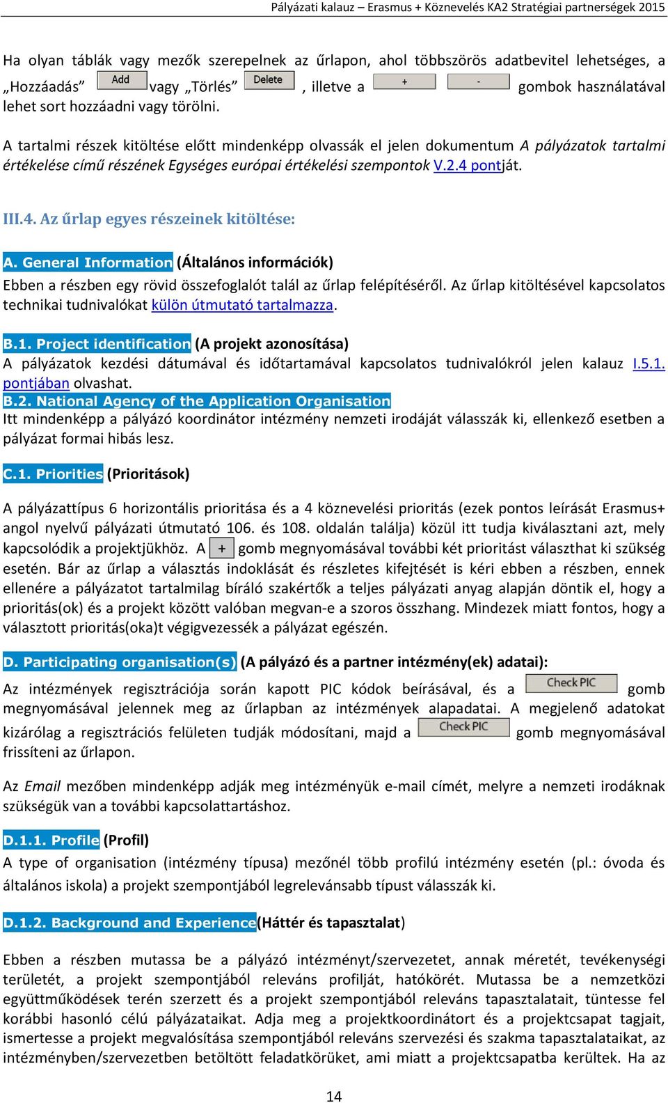 pontját. III.4. Az űrlap egyes részeinek kitöltése: A. General Information (Általános információk) Ebben a részben egy rövid összefoglalót talál az űrlap felépítéséről.