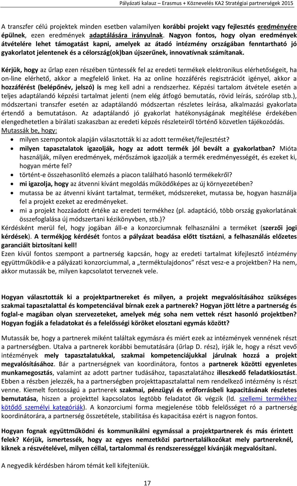 számítanak. Kérjük, hogy az űrlap ezen részében tüntessék fel az eredeti termékek elektronikus elérhetőségeit, ha on-line elérhető, akkor a megfelelő linket.