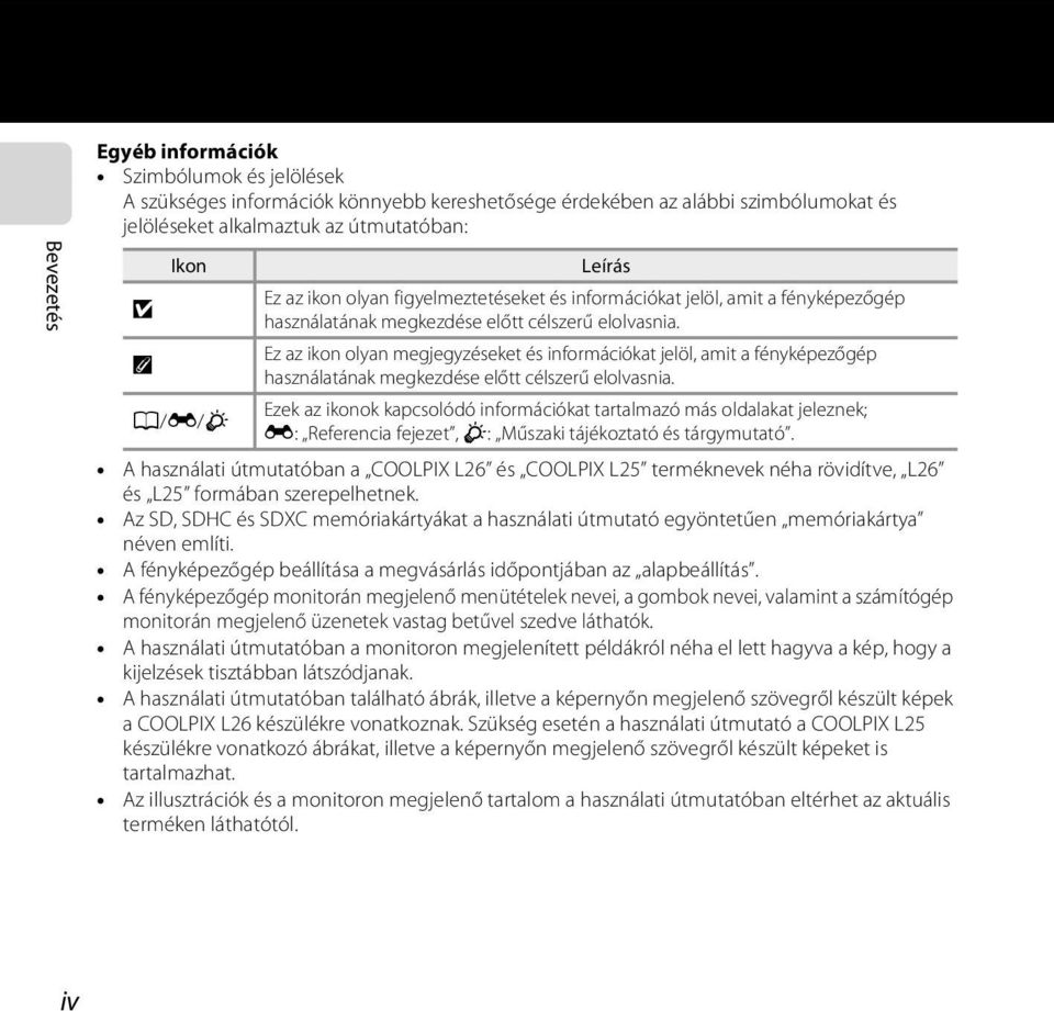 Ez az ikon olyan megjegyzéseket és információkat jelöl, amit a fényképezőgép C használatának megkezdése előtt célszerű elolvasnia.