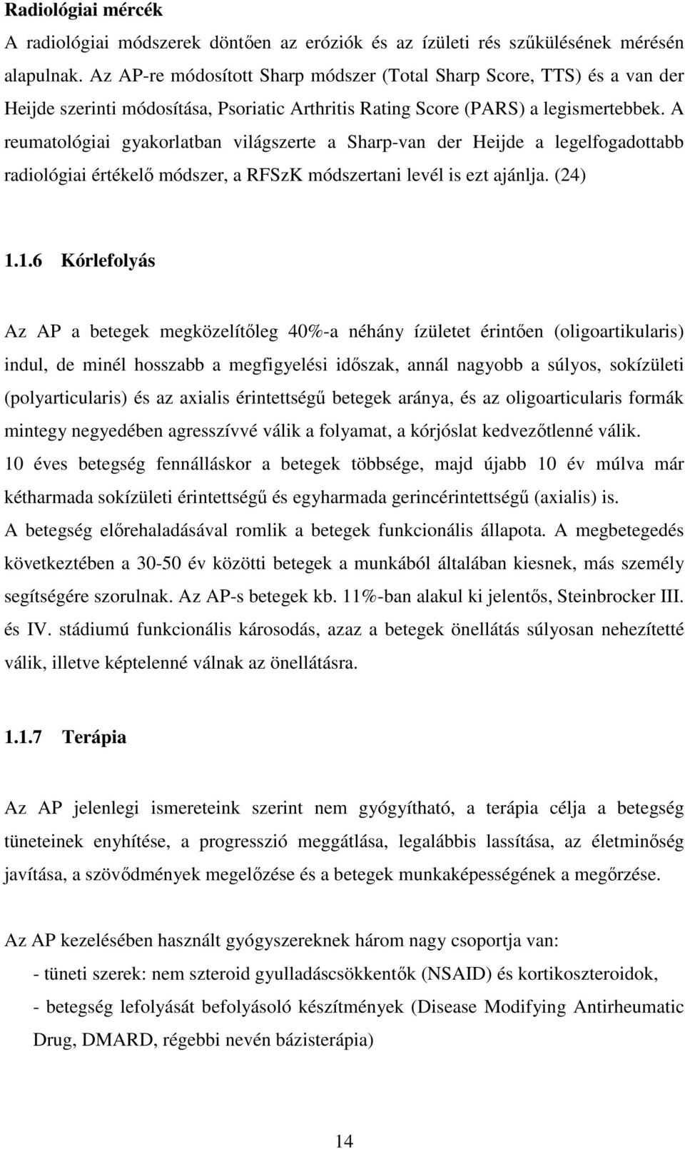 A reumatológiai gyakorlatban világszerte a Sharp-van der Heijde a legelfogadottabb radiológiai értékelő módszer, a RFSzK módszertani levél is ezt ajánlja. (24) 1.