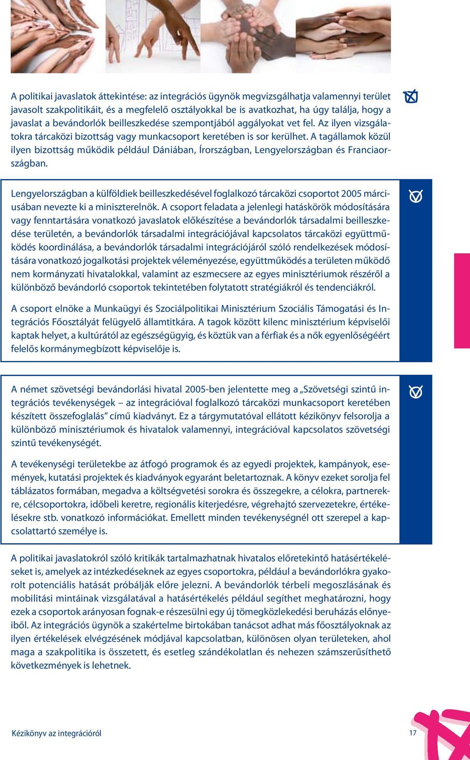 A tagállamok közül ilyen bizottság működik például Dániában, Írországban, Lengyelországban és Franciaországban.