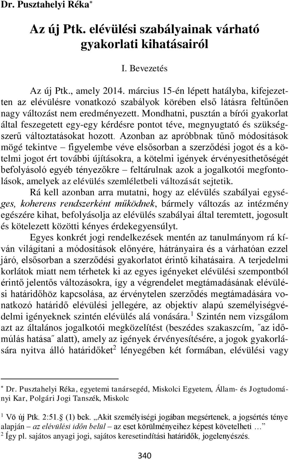 Mondhatni, pusztán a bírói gyakorlat által feszegetett egy-egy kérdésre pontot téve, megnyugtató és szükségszerű változtatásokat hozott.