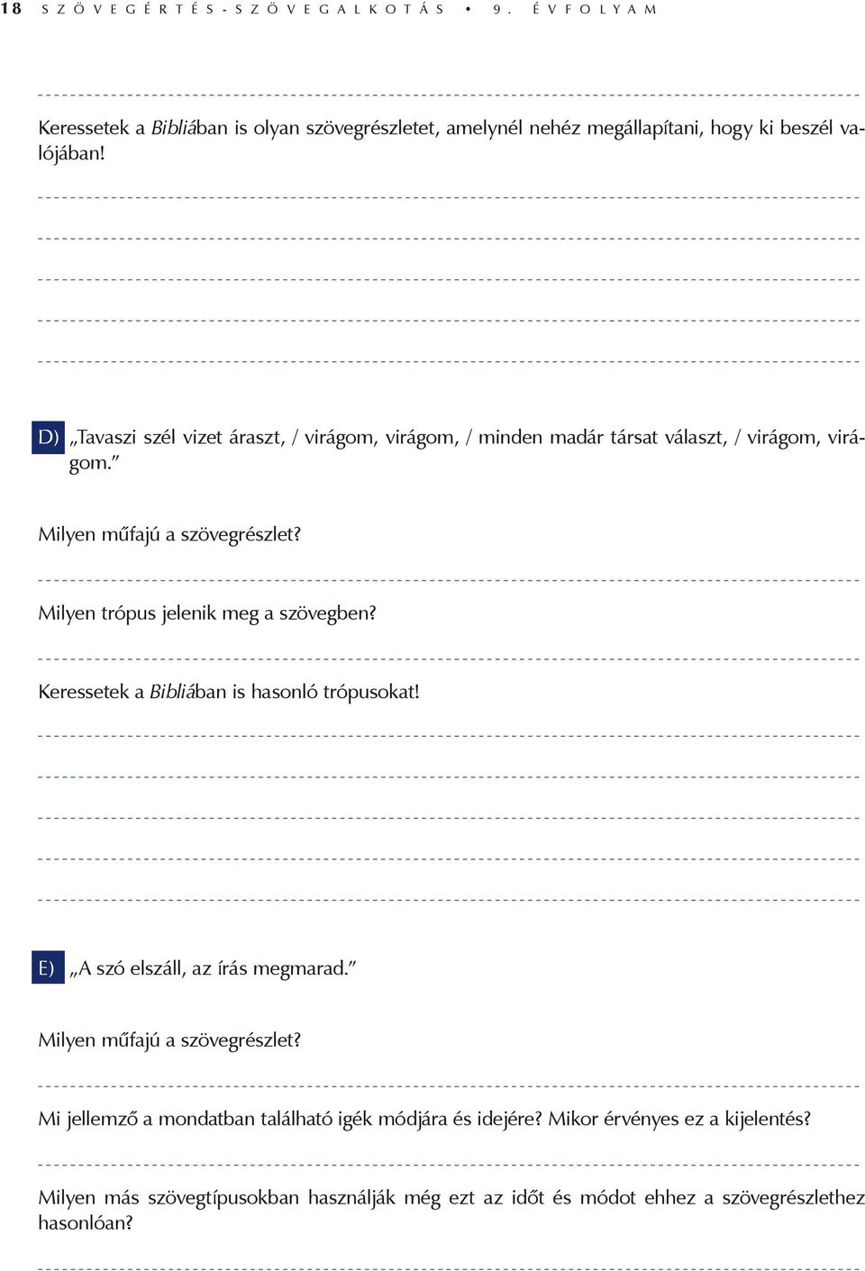 D) Tavaszi szél vizet áraszt, / virágom, virágom, / minden madár társat választ, / virágom, virágom. Milyen műfajú a szövegrészlet?