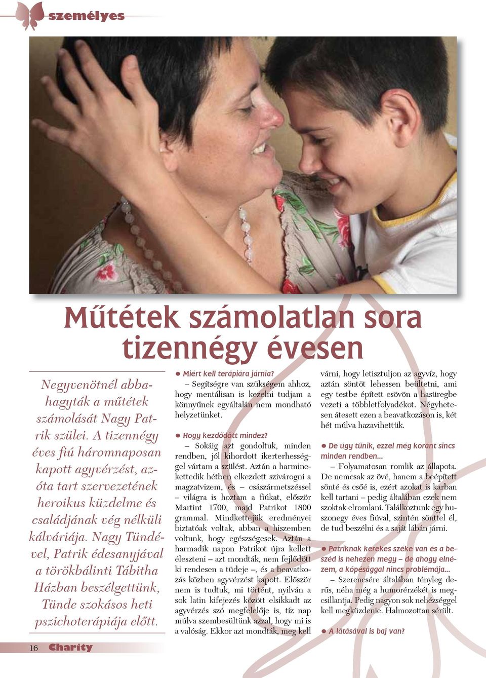 Nagy Tündével, Patrik édesanyjával a törökbálinti Tábitha Házban beszélgettünk, Tünde szokásos heti pszichoterápiája elòtt. Miért kell terápiára járnia?