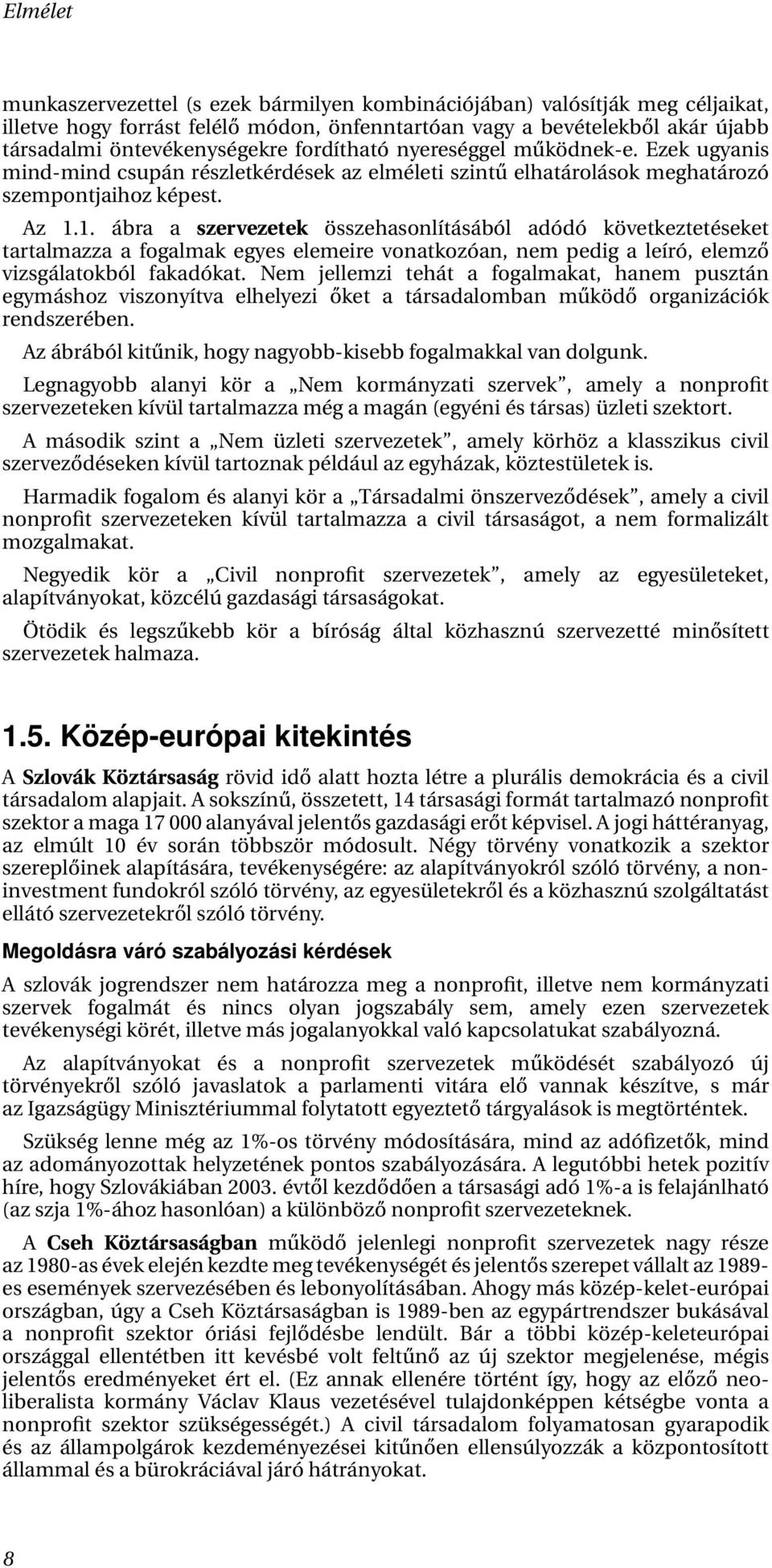 1. ábra a szervezetek összehasonlításából adódó következtetéseket tartalmazza a fogalmak egyes elemeire vonatkozóan, nem pedig a leíró, elemző vizsgálatokból fakadókat.