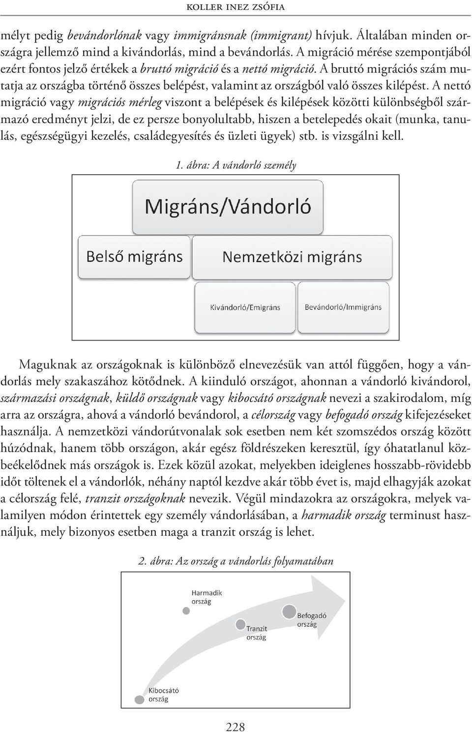 A bruttó migrációs szám mutatja az országba történő összes belépést, valamint az országból való összes kilépést.