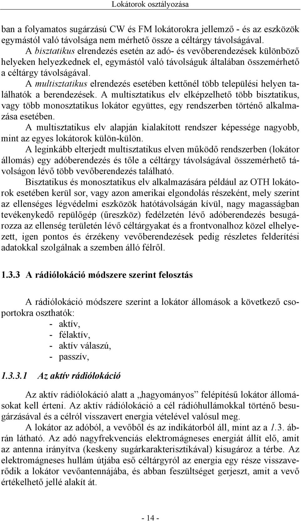 A multisztatikus elrendezés esetében kettőnél több települési helyen találhatók a berendezések.