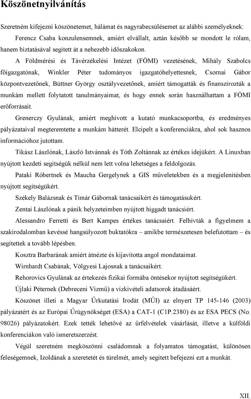 A Földmérési és Távérzékelési Intézet (FÖMI) vezetésének, Mihály Szabolcs főigazgatónak, Winkler Péter tudományos igazgatóhelyettesnek, Csornai Gábor központvezetőnek, Büttner György