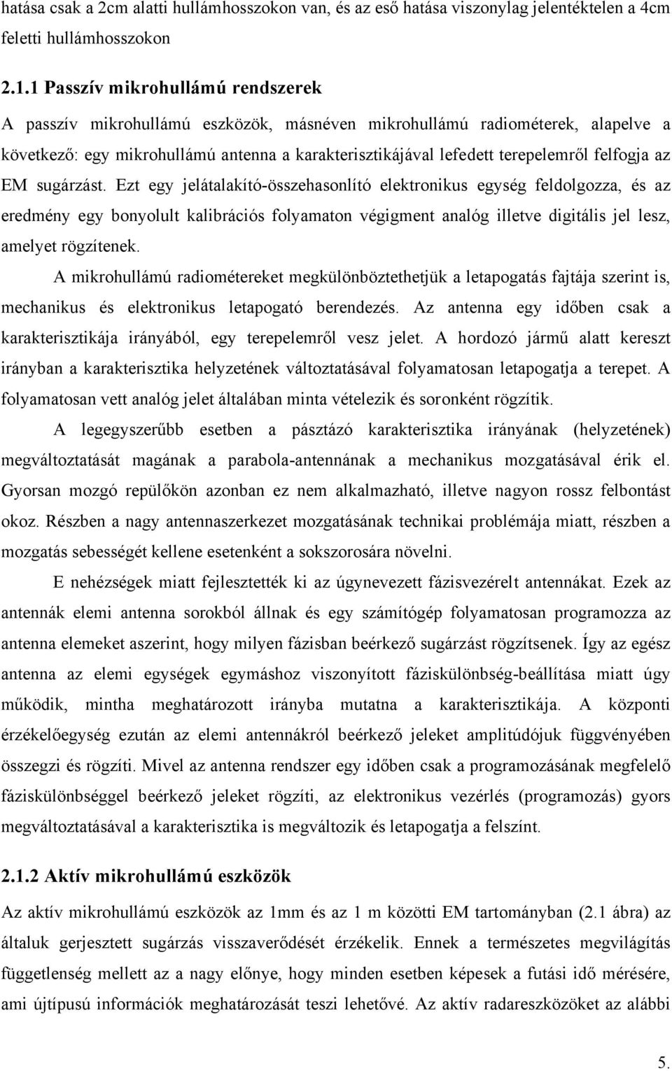 felfogja az EM sugárzást.