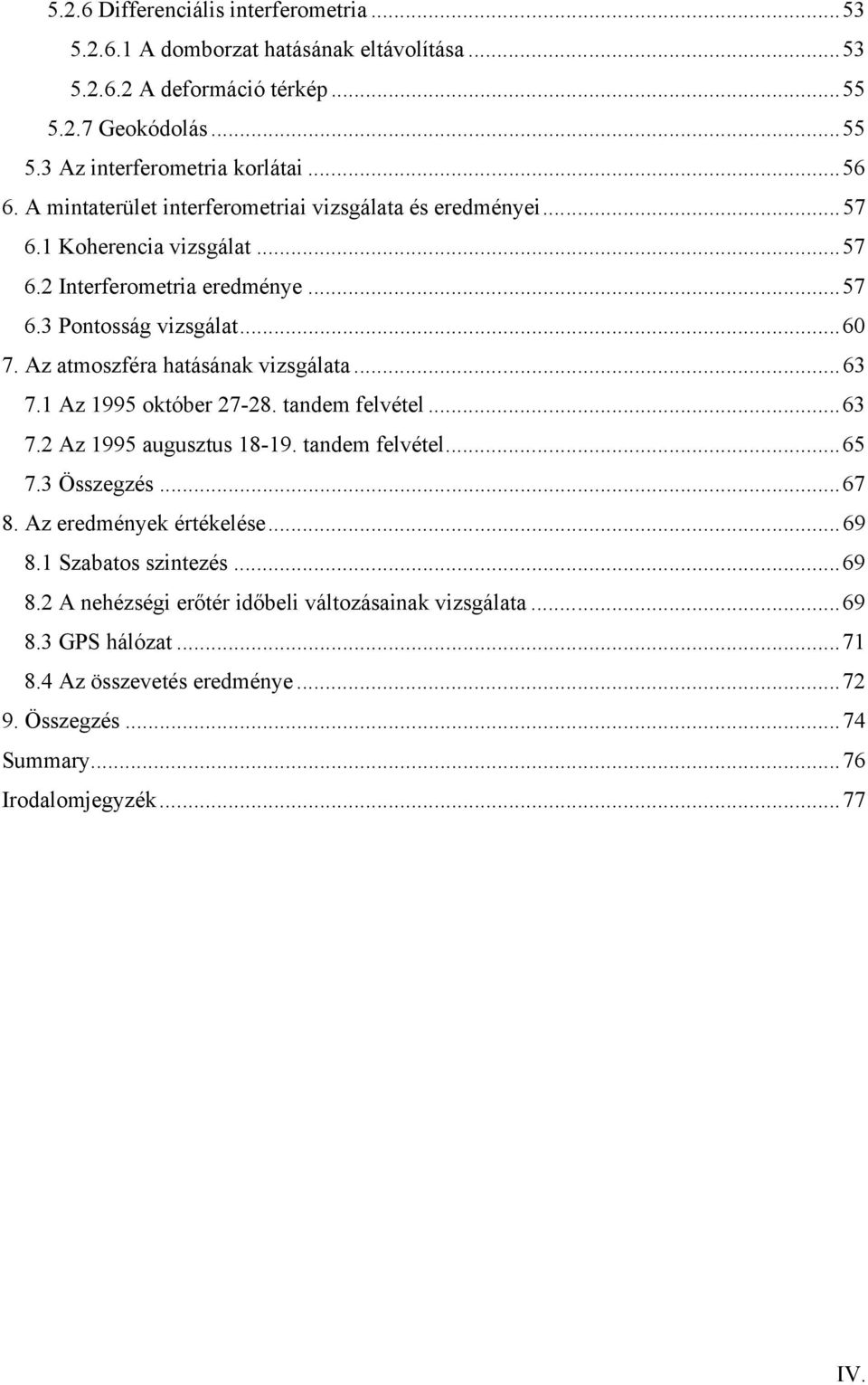 Az atmoszféra hatásának vizsgálata...63 7.1 Az 1995 október 27-28. tandem felvétel...63 7.2 Az 1995 augusztus 18-19. tandem felvétel...65 7.3 Összegzés...67 8.