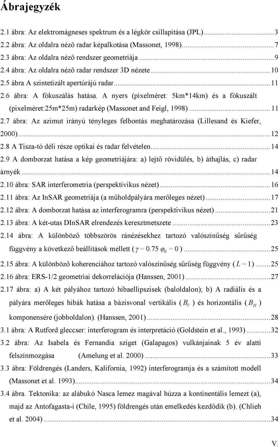 A nyers (pixelméret: 5km*14km) és a fókuszált (pixelméret:25m*25m) radarkép (Massonet and Feigl, 1998)... 11 2.7 ábra: Az azimut irányú tényleges felbontás meghatározása (Lillesand és Kiefer, 2000).