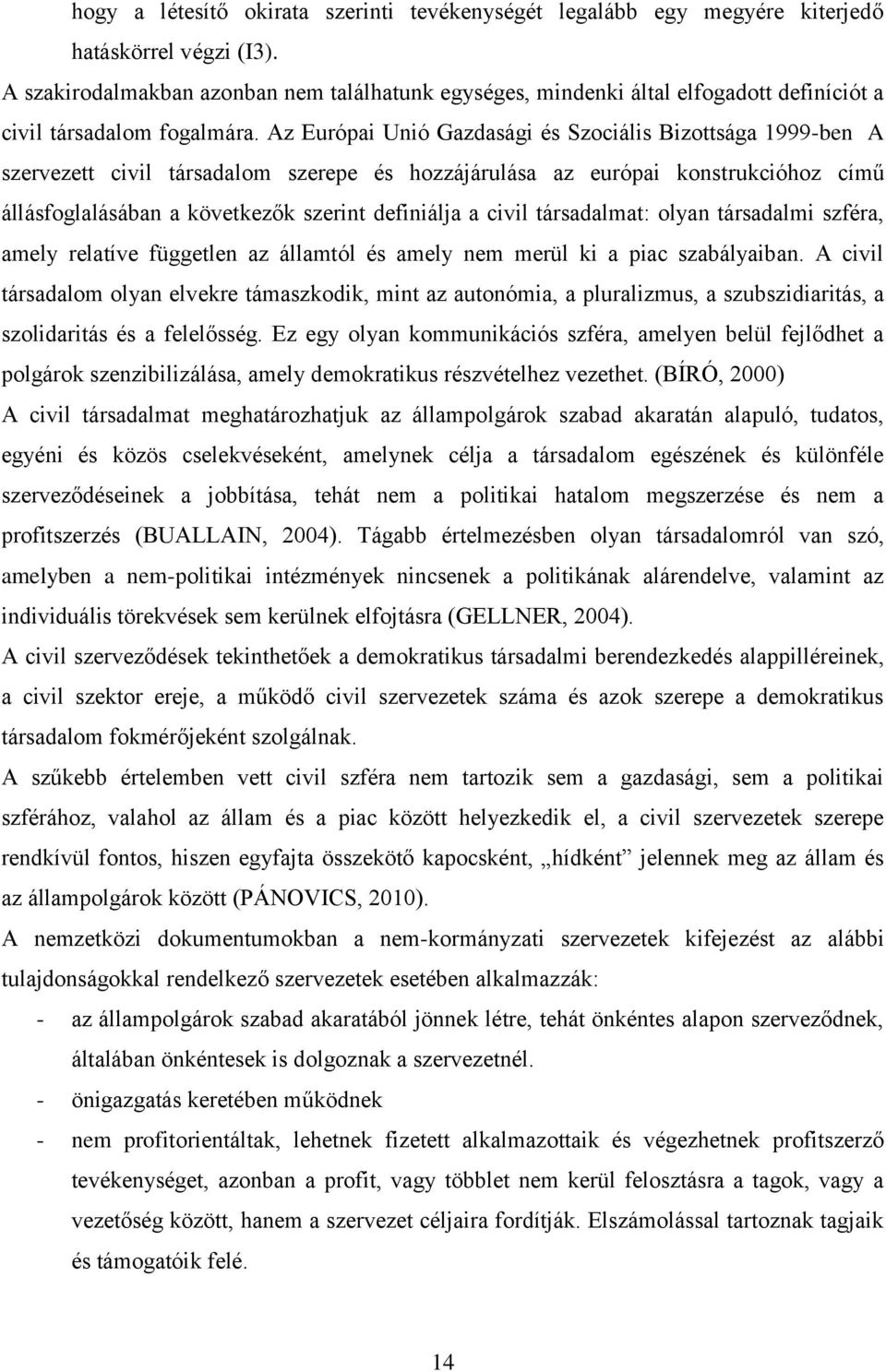 Az Európai Unió Gazdasági és Szociális Bizottsága 1999-ben A szervezett civil társadalom szerepe és hozzájárulása az európai konstrukcióhoz című állásfoglalásában a következők szerint definiálja a