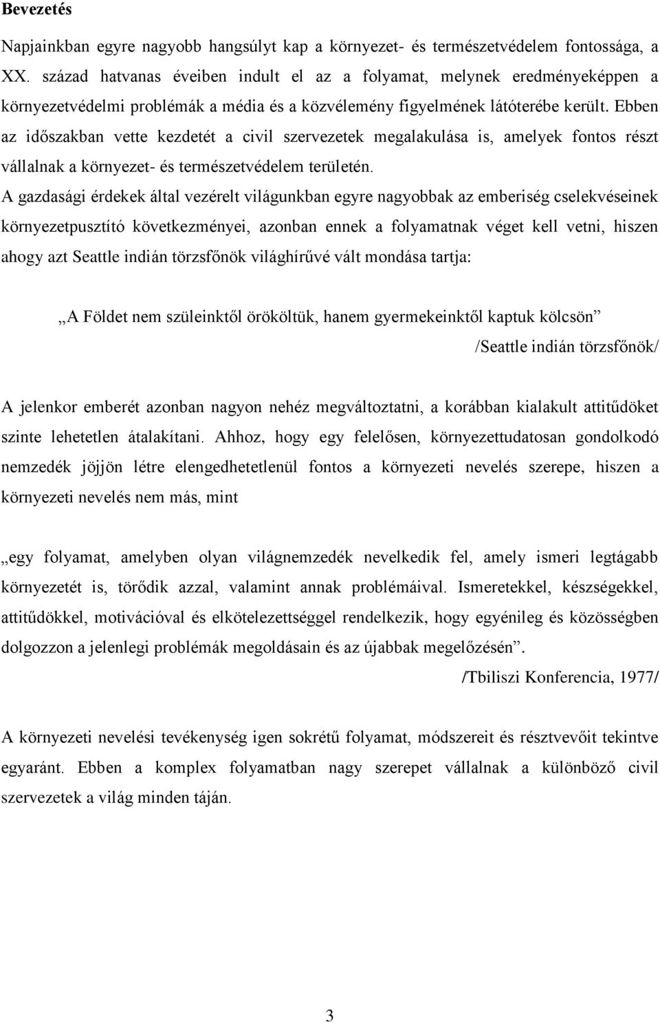 Ebben az időszakban vette kezdetét a civil szervezetek megalakulása is, amelyek fontos részt vállalnak a környezet- és természetvédelem területén.