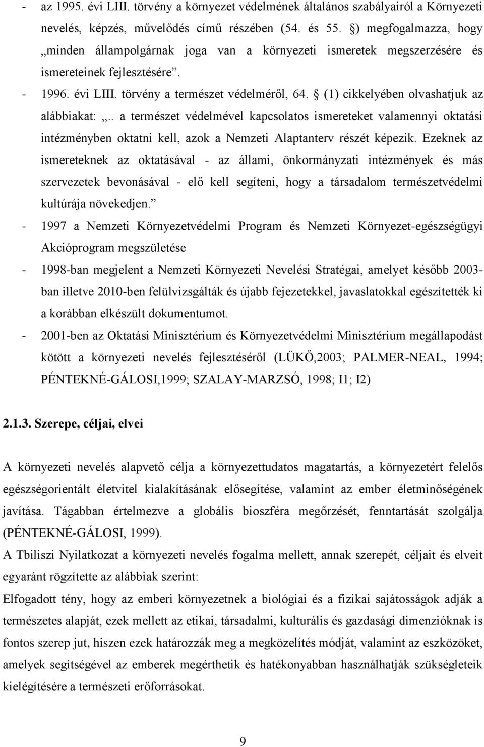 (1) cikkelyében olvashatjuk az alábbiakat:.. a természet védelmével kapcsolatos ismereteket valamennyi oktatási intézményben oktatni kell, azok a Nemzeti Alaptanterv részét képezik.