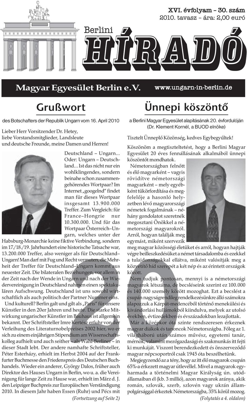 Deutschland Ungarn Oder: Ungarn Deutschland Ist das nicht nur ein wohlklingendes, sondern beinahe schon zusammengehörendes Wortpaar? Im Internet googelnd findet man für dieses Wortpaar insgesamt 13.