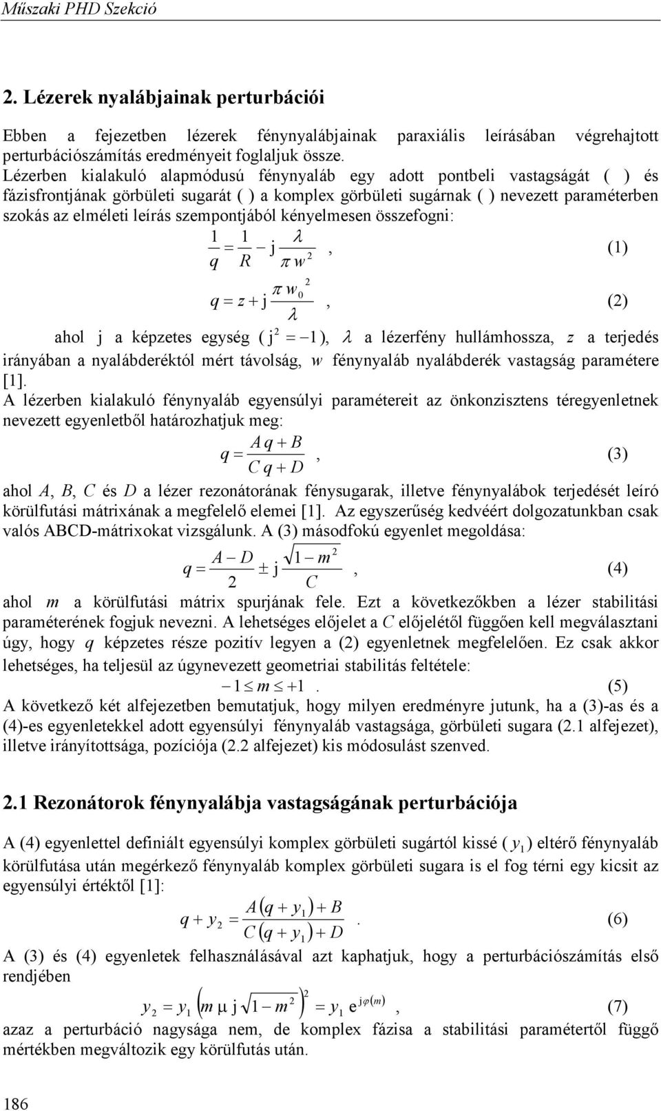 szempontjából kényelmesen összefogni: 1 1 λ = j, (1) q R π w π w0 q = z+ j, () λ ahol j a képzetes egység ( j = 1), λ a lézerfény hullámhossza, z a terjedés irányában a nyalábderéktól mért távolság,