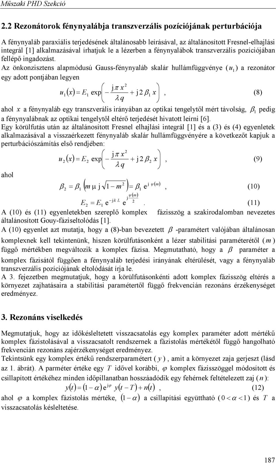 Az önkonzisztens alapmódusú Gauss-fénynyaláb skalár hullámfüggvénye ( u 1 ) a rezonátor egy adott pontjában legyen jπ x ( ) u = 1 x E1 exp + jβ1 x, (8) λ q ahol x a fénynyaláb egy transzverális