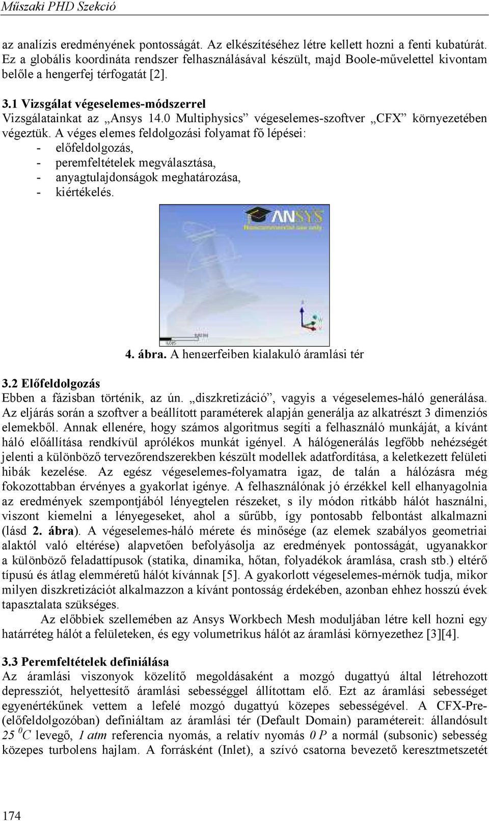 0 Multiphysics végeselemes-szoftver CFX környezetében végeztük.