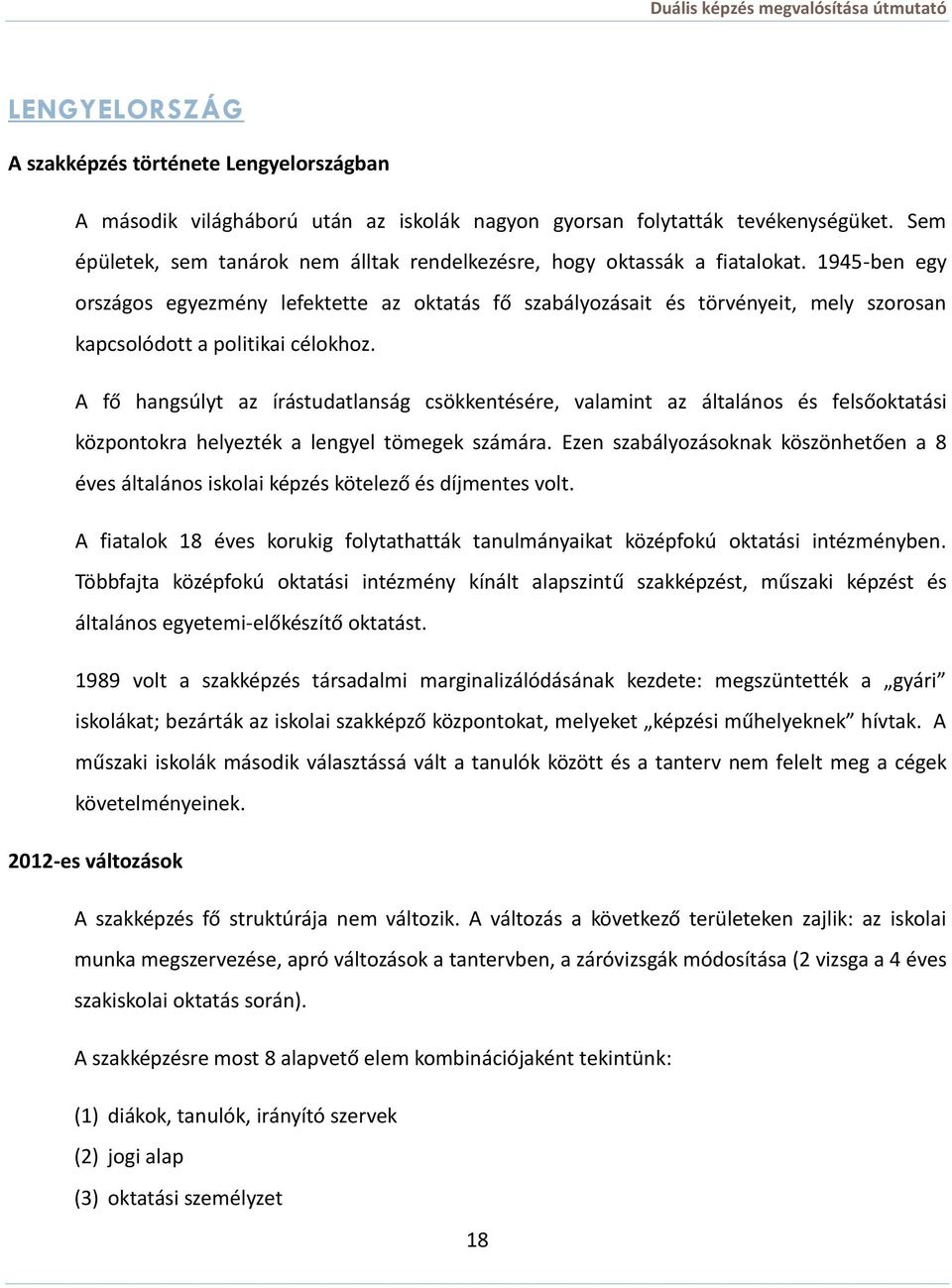 1945-ben egy országos egyezmény lefektette az oktatás fő szabályozásait és törvényeit, mely szorosan kapcsolódott a politikai célokhoz.